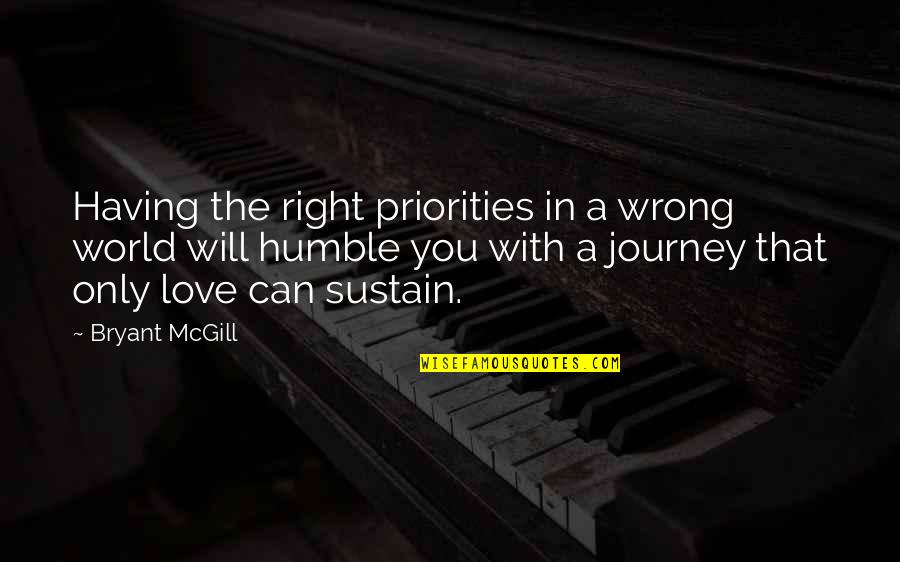 Love's Journey Quotes By Bryant McGill: Having the right priorities in a wrong world