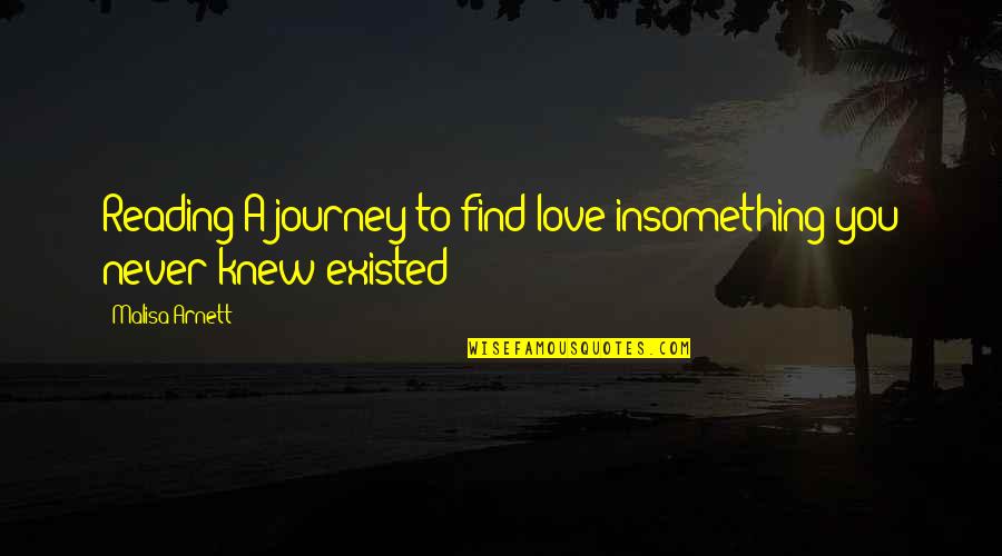 Love's Journey Quotes By Malisa Arnett: Reading:A journey to find love insomething you never