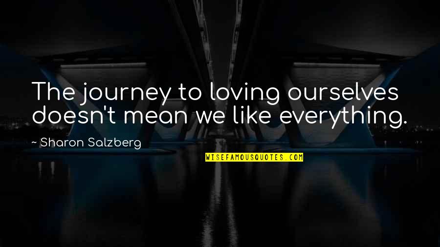 Love's Journey Quotes By Sharon Salzberg: The journey to loving ourselves doesn't mean we