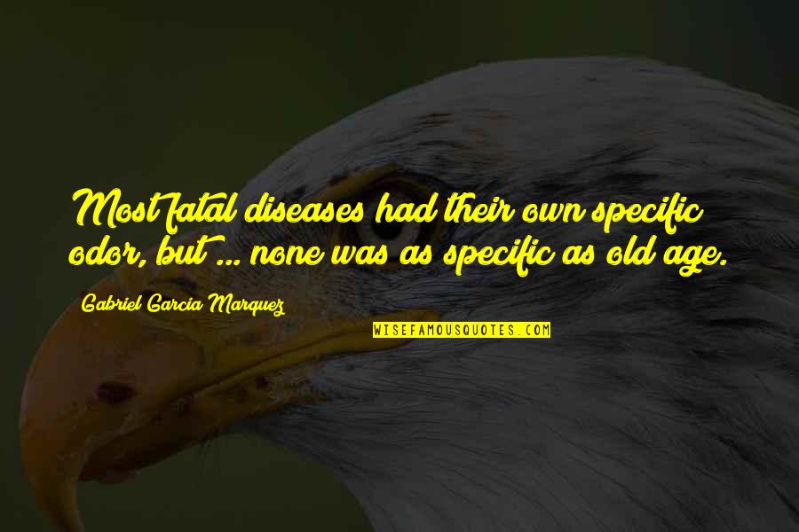 Loves Longing Quotes By Gabriel Garcia Marquez: Most fatal diseases had their own specific odor, Loves Longing Quotes By Gabriel Garcia Marquez: Most fatal diseases had their own specific odor,