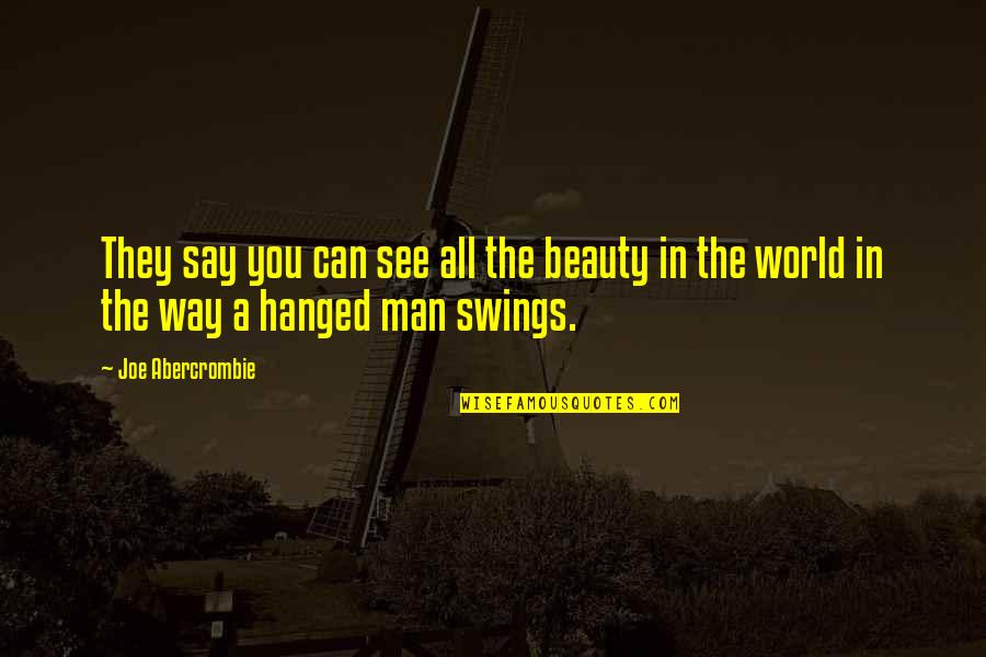 Loves Longing Quotes By Joe Abercrombie: They say you can see all the beauty