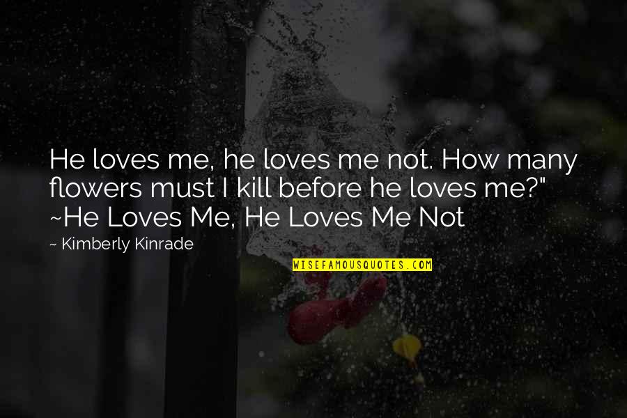 Loves Me Not Quotes By Kimberly Kinrade: He loves me, he loves me not. How