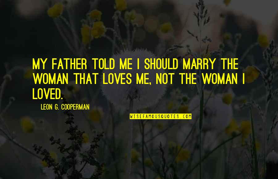 Loves Me Not Quotes By Leon G. Cooperman: My father told me I should marry the