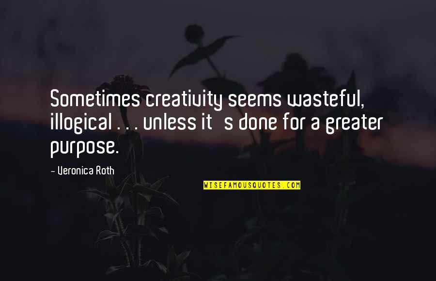 Loves Me Quotes Quotes By Veronica Roth: Sometimes creativity seems wasteful, illogical . . .