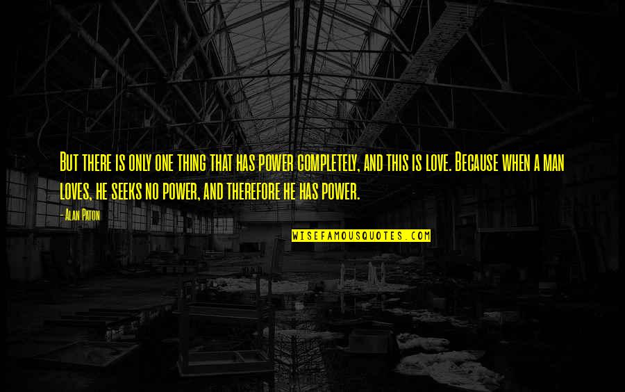 Loves One Quotes By Alan Paton: But there is only one thing that has