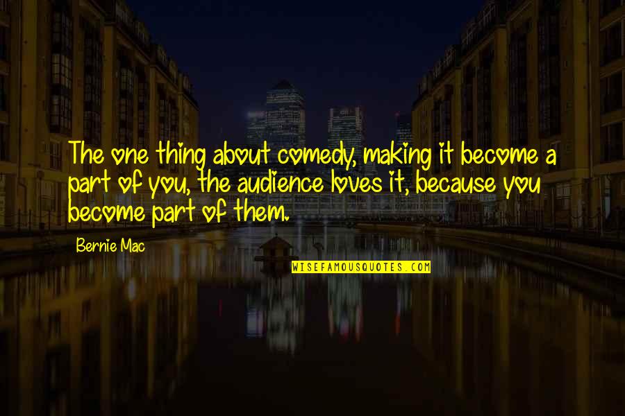 Loves One Quotes By Bernie Mac: The one thing about comedy, making it become