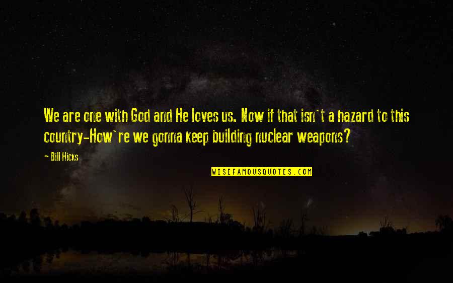 Loves One Quotes By Bill Hicks: We are one with God and He loves