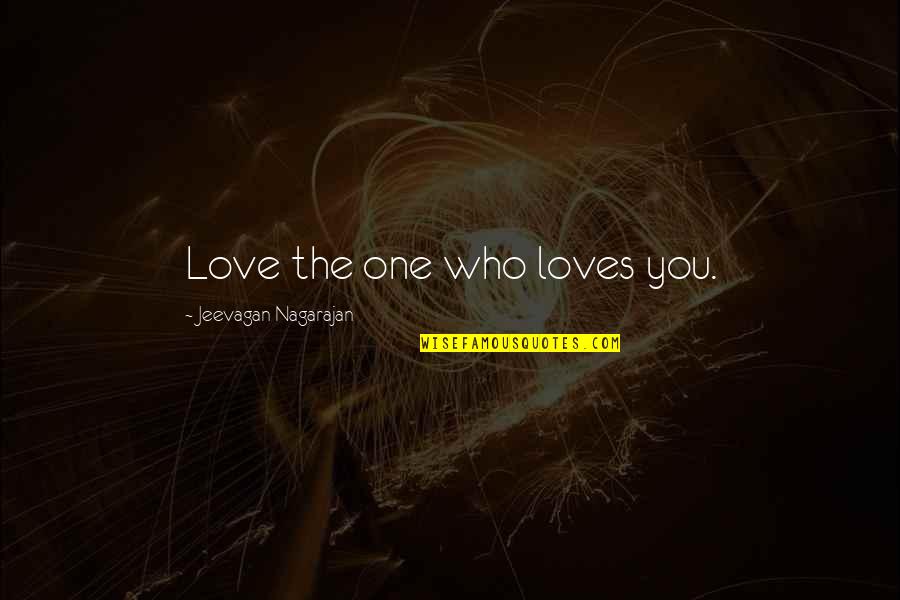 Loves One Quotes By Jeevagan Nagarajan: Love the one who loves you.