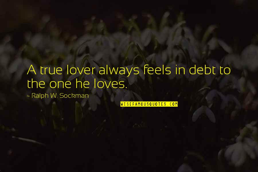 Loves One Quotes By Ralph W. Sockman: A true lover always feels in debt to