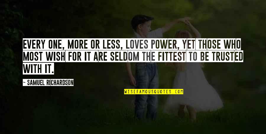 Loves One Quotes By Samuel Richardson: Every one, more or less, loves Power, yet