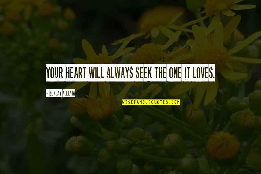 Loves One Quotes By Sunday Adelaja: Your heart will always seek the one it