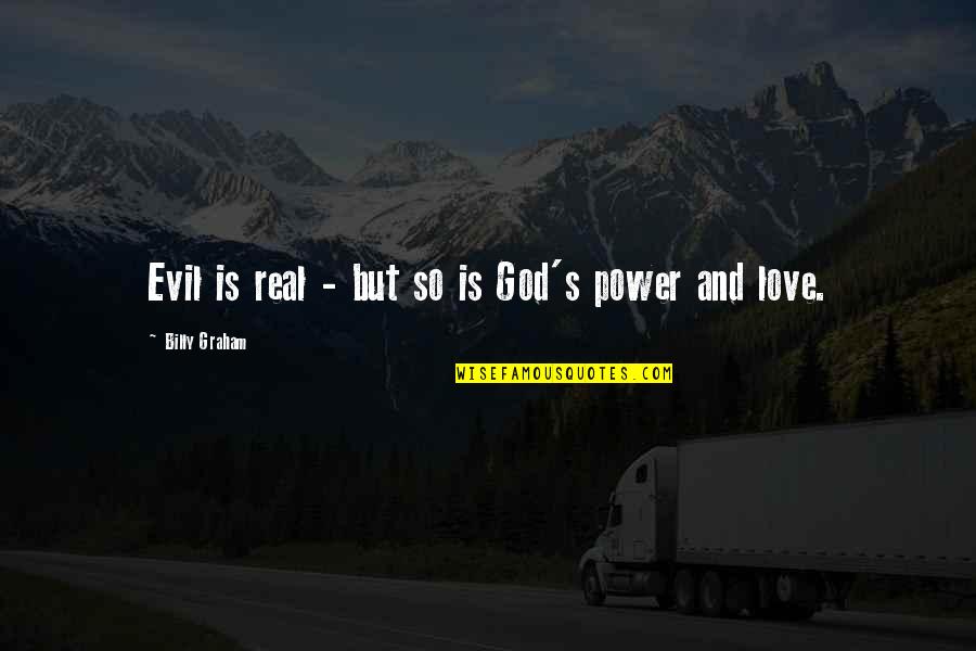 Love's Power Quotes By Billy Graham: Evil is real - but so is God's