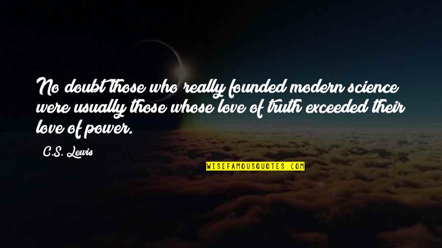 Love's Power Quotes By C.S. Lewis: No doubt those who really founded modern science