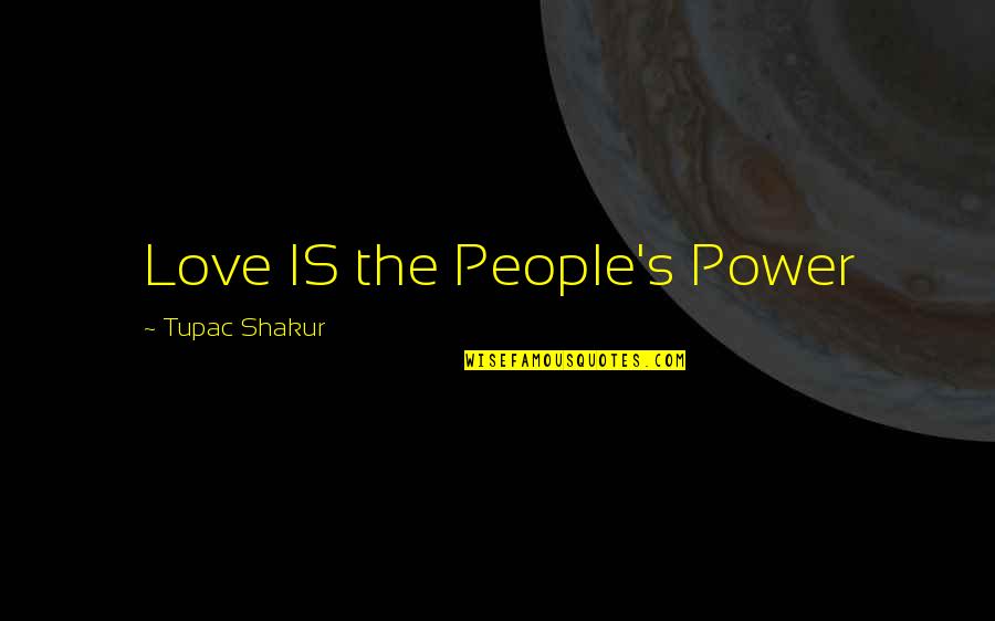Love's Power Quotes By Tupac Shakur: Love IS the People's Power