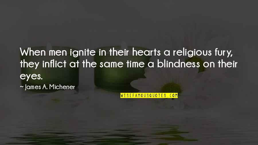 Loves Story Quotes By James A. Michener: When men ignite in their hearts a religious
