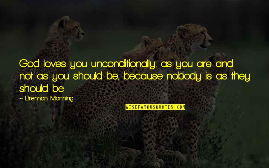 Loves Unconditionally Quotes By Brennan Manning: God loves you unconditionally, as you are and