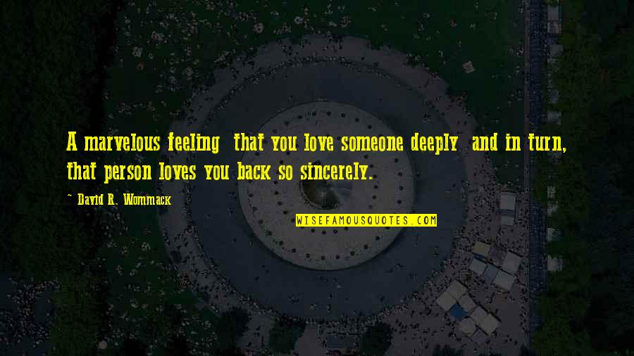 Loves You Back Quotes By David R. Wommack: A marvelous feeling that you love someone deeply Loves You Back Quotes By David R. Wommack: A marvelous feeling that you love someone deeply