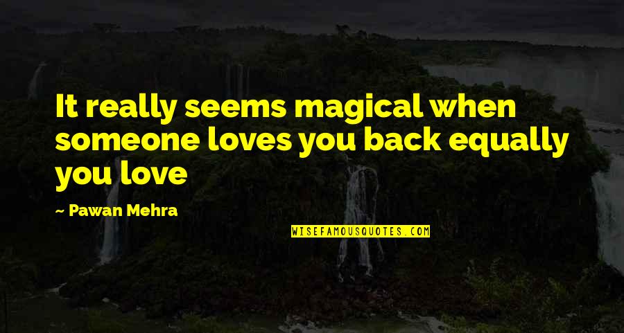 Loves You Back Quotes By Pawan Mehra: It really seems magical when someone loves you