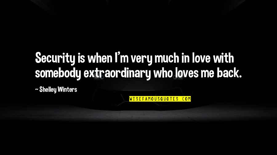 Loves You Back Quotes By Shelley Winters: Security is when I'm very much in love Loves You Back Quotes By Shelley Winters: Security is when I'm very much in love