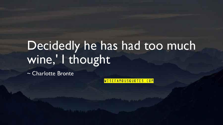 Loveseat Quotes By Charlotte Bronte: Decidedly he has had too much wine,' I