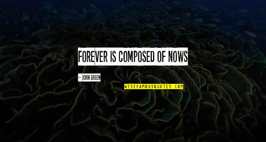 Lovesey Beanie Quotes By John Green: forever is composed of nows Lovesey Beanie Quotes By John Green: forever is composed of nows
