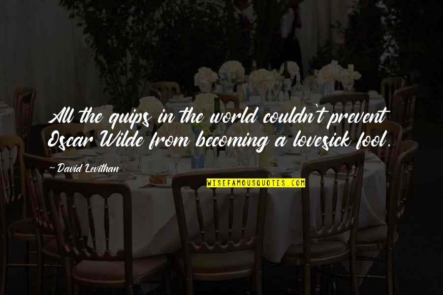 Lovesick Quotes By David Levithan: All the quips in the world couldn't prevent