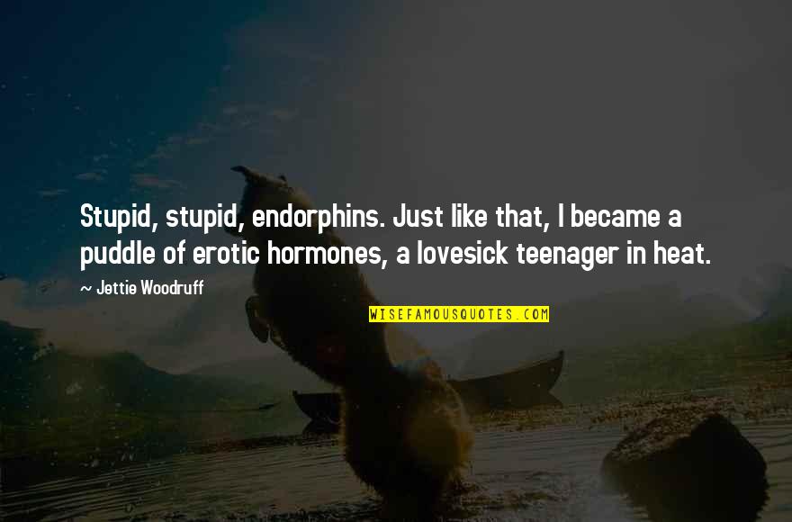 Lovesick Quotes By Jettie Woodruff: Stupid, stupid, endorphins. Just like that, I became