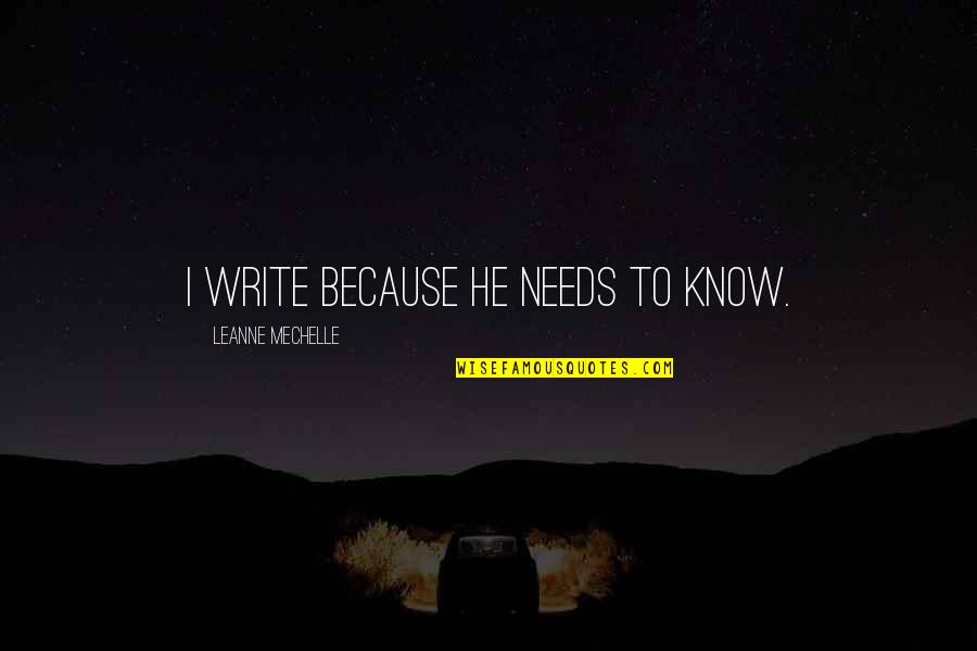 Lovesick Quotes By LeAnne Mechelle: I write because he needs to know. Lovesick Quotes By LeAnne Mechelle: I write because he needs to know.