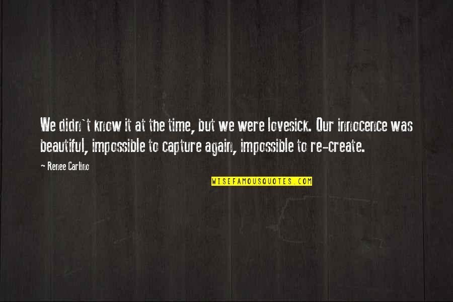 Lovesick Quotes By Renee Carlino: We didn't know it at the time, but Lovesick Quotes By Renee Carlino: We didn't know it at the time, but