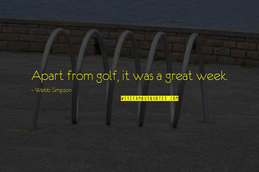 Lovesick The Series Quotes By Webb Simpson: Apart from golf, it was a great week.