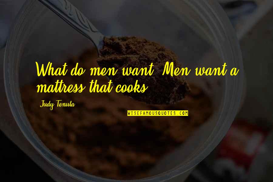 Lovesickness Quotes By Judy Tenuta: What do men want? Men want a mattress Lovesickness Quotes By Judy Tenuta: What do men want? Men want a mattress