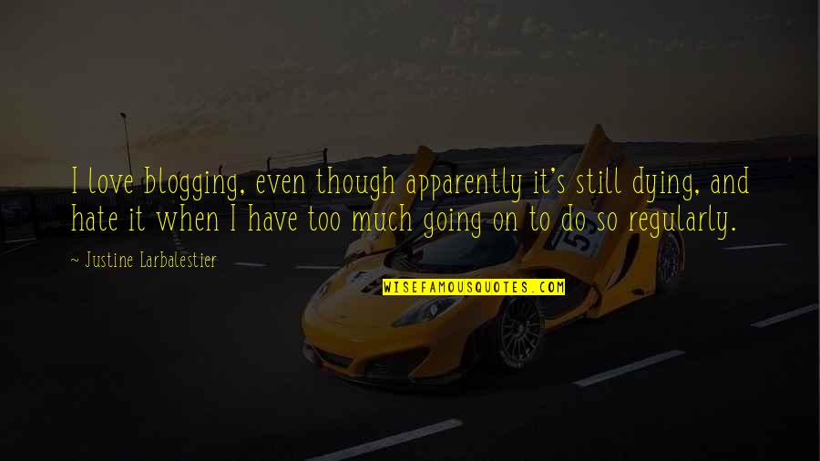Lovesickness Quotes By Justine Larbalestier: I love blogging, even though apparently it's still Lovesickness Quotes By Justine Larbalestier: I love blogging, even though apparently it's still