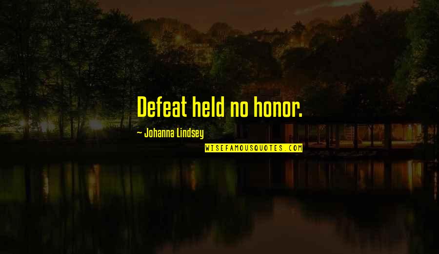 Lovespell Quotes By Johanna Lindsey: Defeat held no honor.