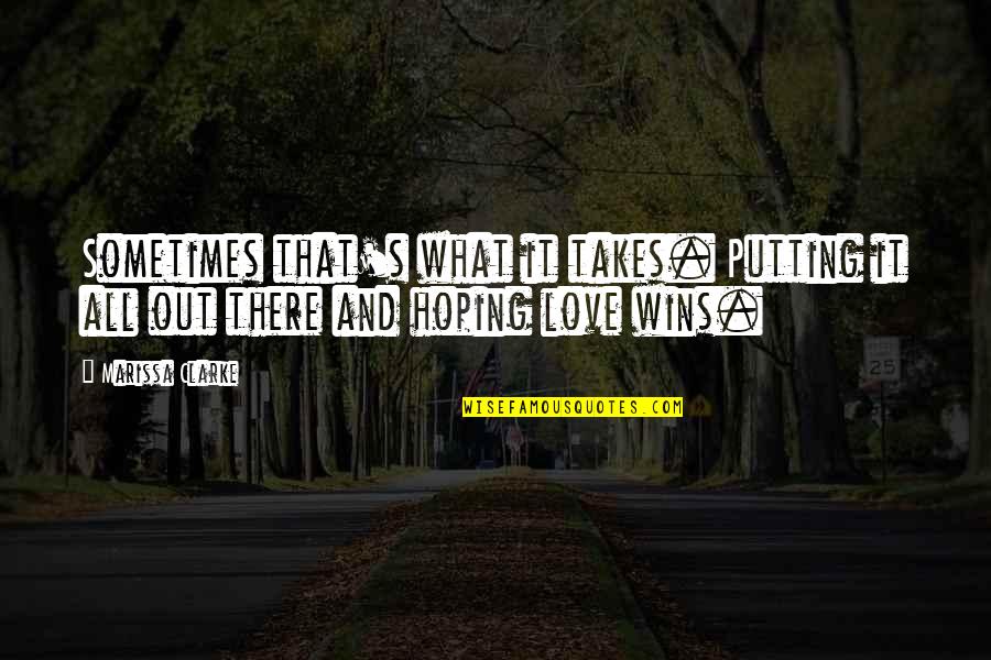 Lovestruck Quotes By Marissa Clarke: Sometimes that's what it takes. Putting it all