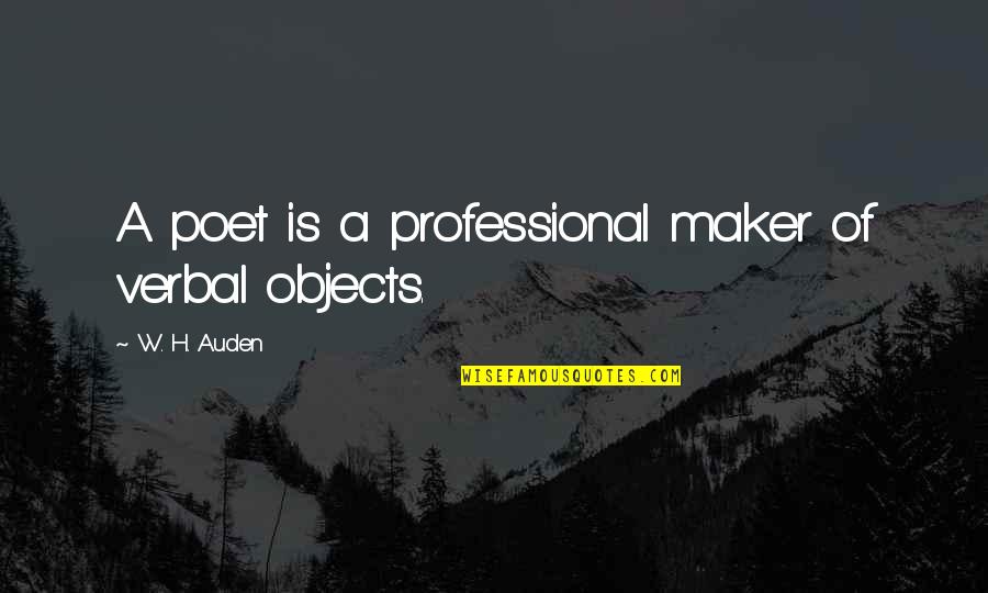 Loveteam Quotes By W. H. Auden: A poet is a professional maker of verbal