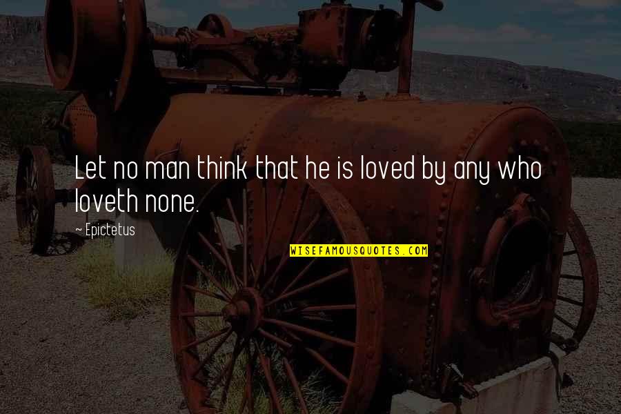 Loveth Quotes By Epictetus: Let no man think that he is loved