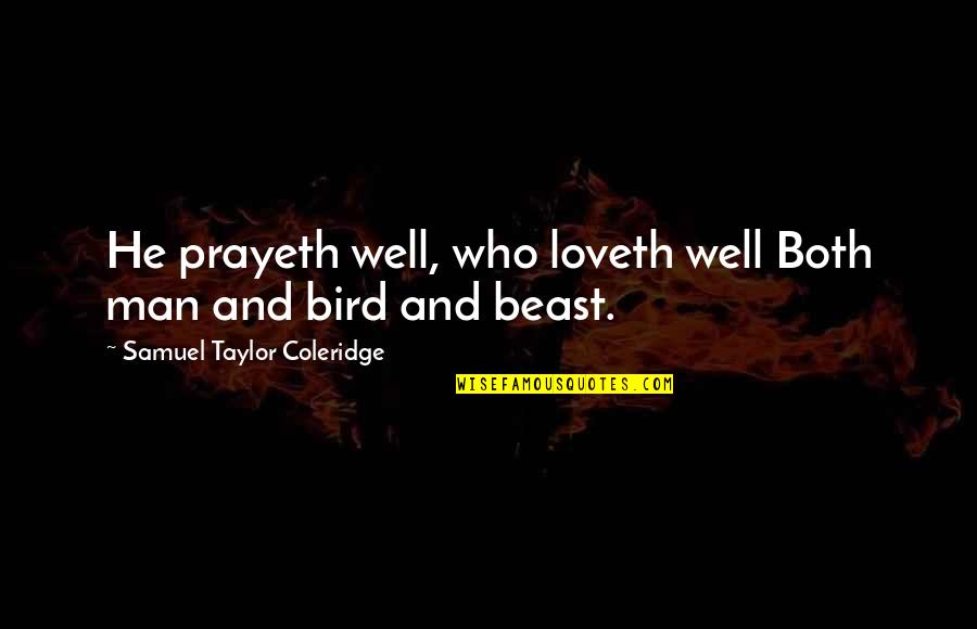 Loveth Quotes By Samuel Taylor Coleridge: He prayeth well, who loveth well Both man