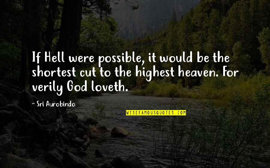 Loveth Quotes By Sri Aurobindo: If Hell were possible, it would be the