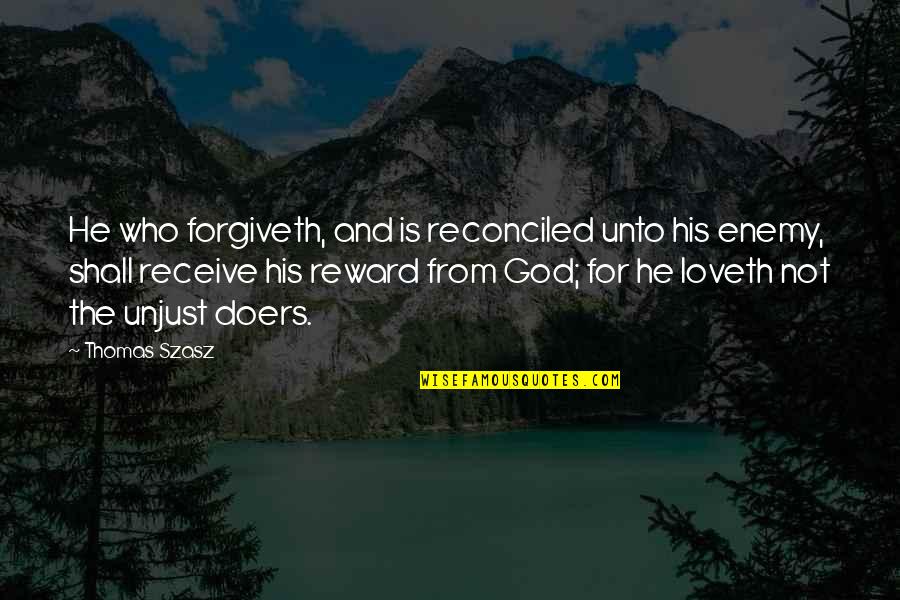Loveth Quotes By Thomas Szasz: He who forgiveth, and is reconciled unto his