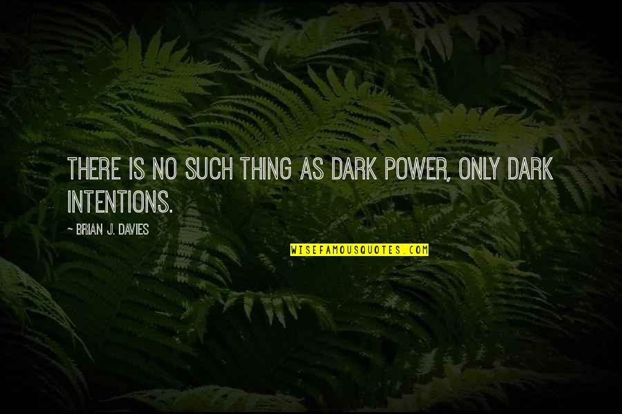 Lovethispic Funny Quotes By Brian J. Davies: There is no such thing as dark power,