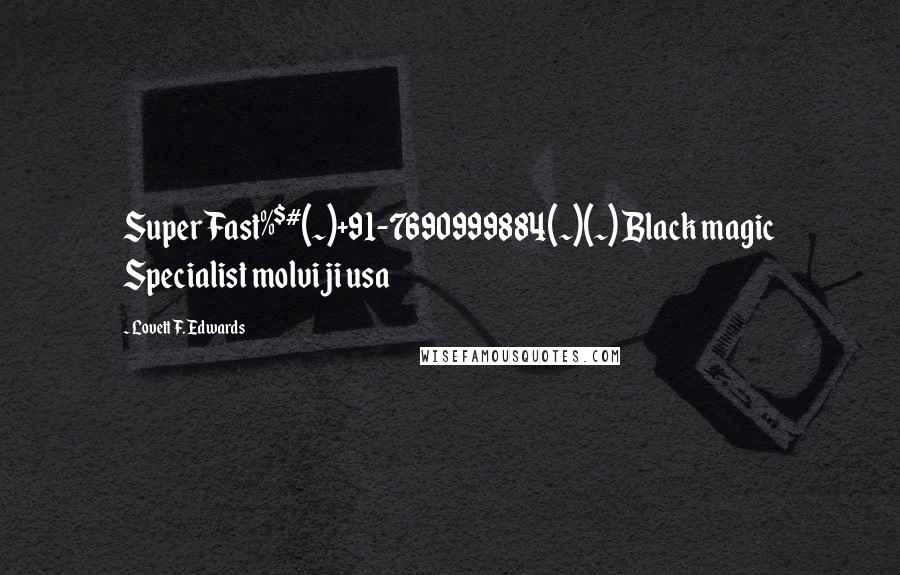 Lovett F. Edwards quotes: Super Fast%$#(~)+91-7690999884(~)(~) Black magic Specialist molvi ji usa