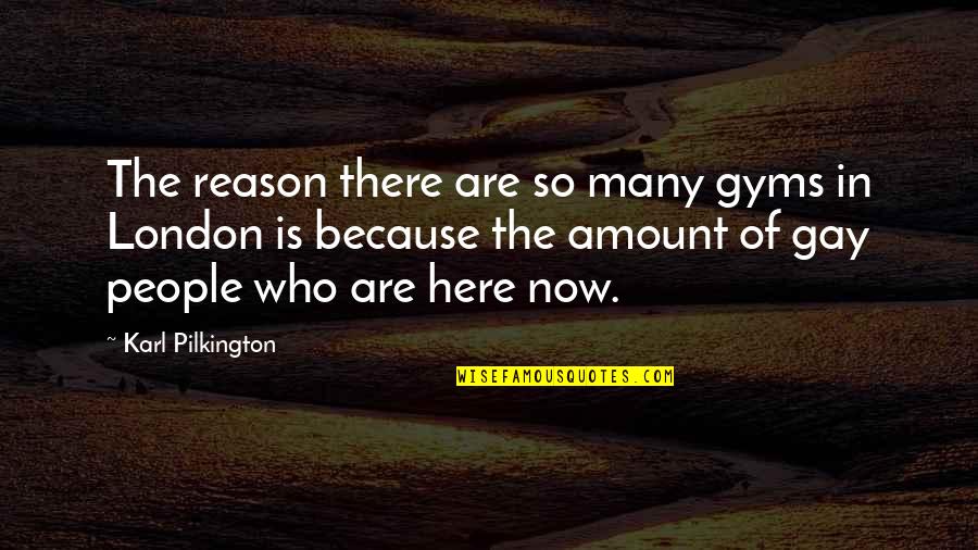 Lovewarrior Quotes By Karl Pilkington: The reason there are so many gyms in