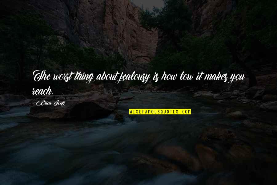Lovey Dovey Quotes By Erica Jong: The worst thing about jealousy is how low