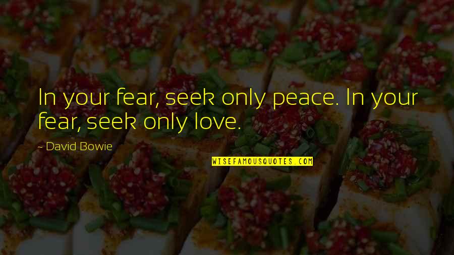 Lovey Quotes By David Bowie: In your fear, seek only peace. In your