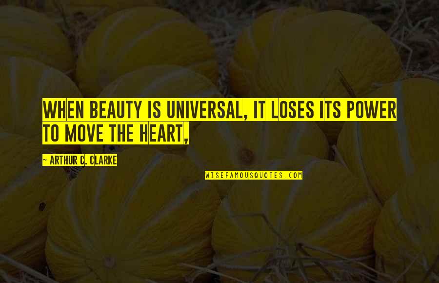 Lovey Thoughts Quotes By Arthur C. Clarke: When beauty is universal, it loses its power Lovey Thoughts Quotes By Arthur C. Clarke: When beauty is universal, it loses its power