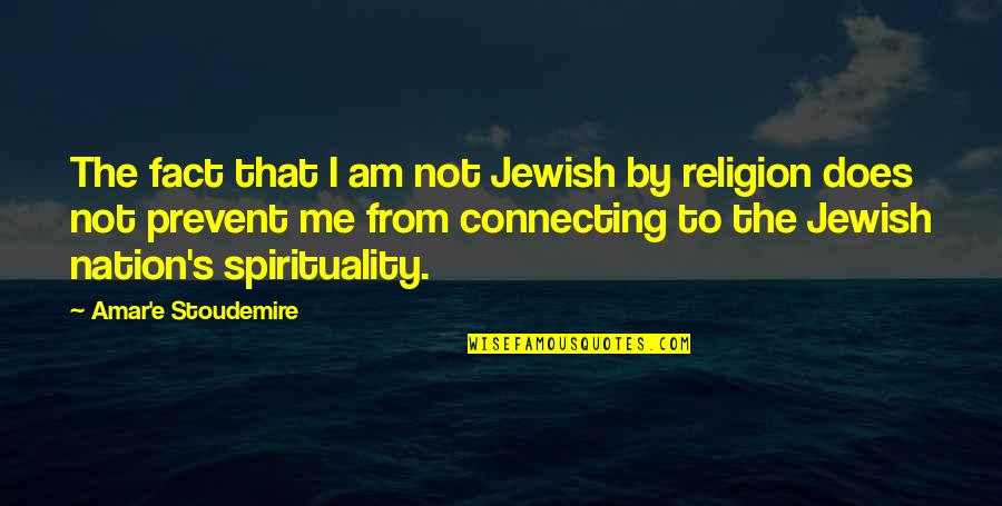 Loveyness Quotes By Amar'e Stoudemire: The fact that I am not Jewish by