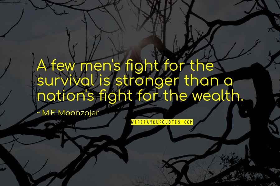 Loveyness Quotes By M.F. Moonzajer: A few men's fight for the survival is