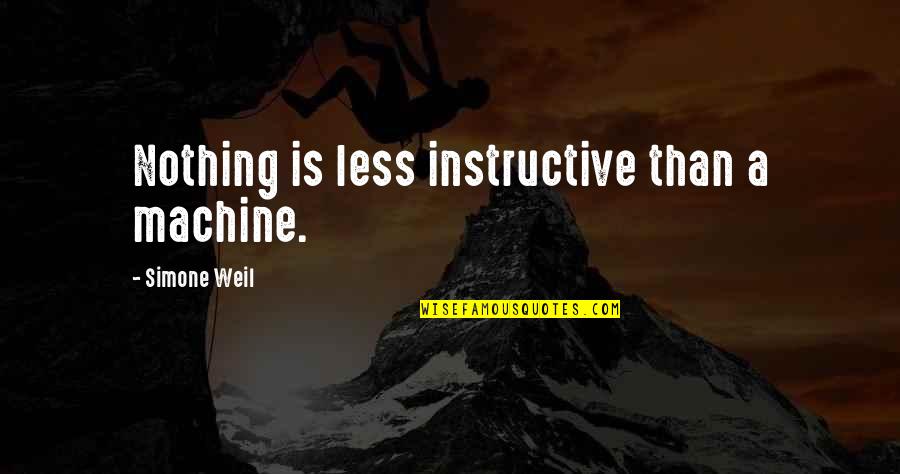 Lovgren Associates Quotes By Simone Weil: Nothing is less instructive than a machine. Lovgren Associates Quotes By Simone Weil: Nothing is less instructive than a machine.