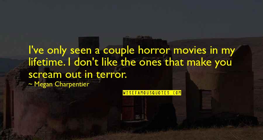 Lovgren Guest Quotes By Megan Charpentier: I've only seen a couple horror movies in