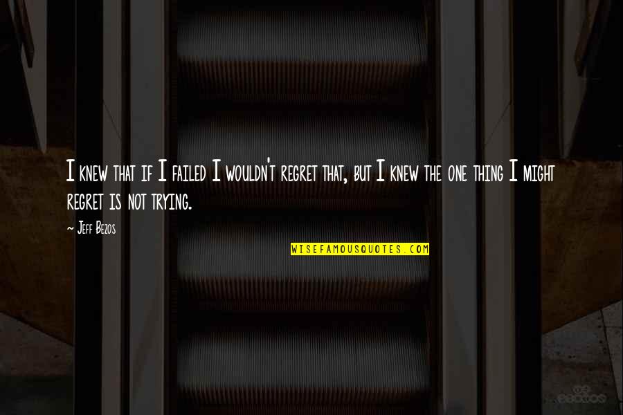 Lovick Quotes By Jeff Bezos: I knew that if I failed I wouldn't Lovick Quotes By Jeff Bezos: I knew that if I failed I wouldn't